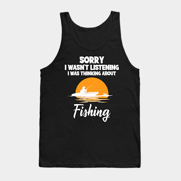 I Wasn't Listening I Was Thinking About Fishing Tank Top by TheTeeBee